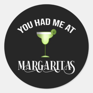 You Had Me At Margaritas Classic Round Sticker