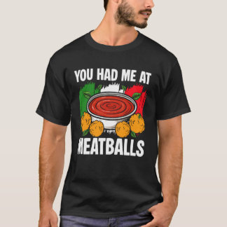 You Had Me at Meatballs Italian Kitchen Lover Ital T-Shirt