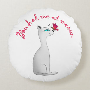 You Had Me at Meow   Cat Lover Round Cushion