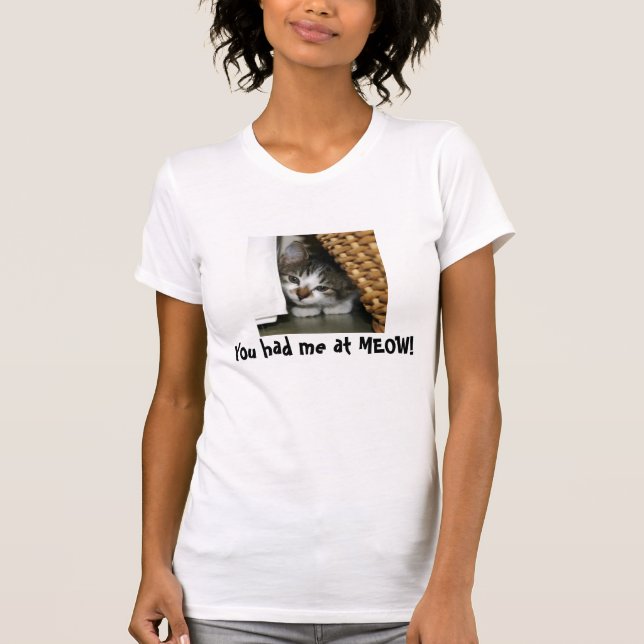 You had me at MEOW! T-Shirt (Front)