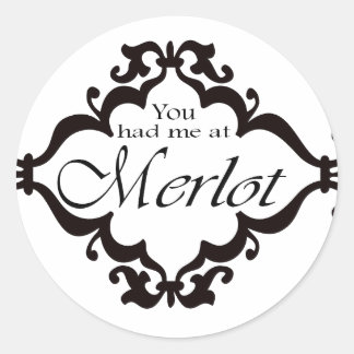 You had me at Merlot Classic Round Sticker