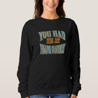 You Had Me At Miami Gardens  Tourist Humour Travel Sweatshirt