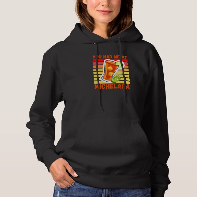 You Had Me At Michelada Mexican Cerveza cocktail P Hoodie (Front)