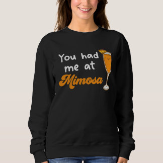 You Had Me At Mimosa Cocktail Drinks Champagne Dri Sweatshirt
