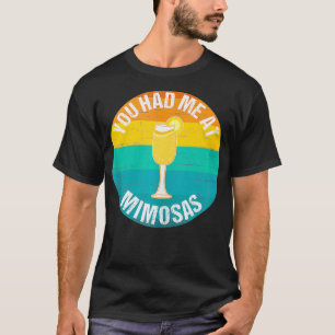 You Had Me At Mimosas Brunch  T-Shirt