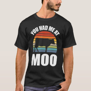You Had Me At Moo Cow Farmer T-Shirt