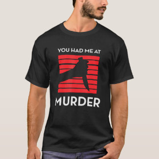 You Had Me At Murder T-Shirt