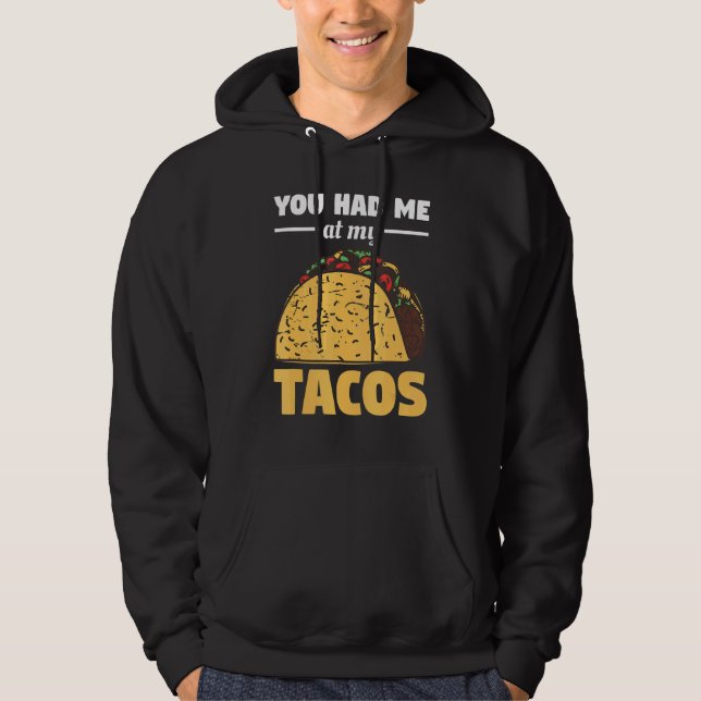 You Had Me At My Tacos For A Taco Hoodie (Front)