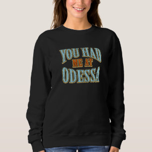 You Had Me At Odessa  Tourist Humour Traveller Vac Sweatshirt