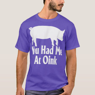You Had Me At Oink Funny Pig Lover Apparel T-Shirt