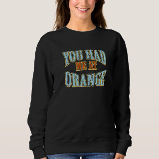 You Had Me At Orange  Tourist Humour Traveller Vac Sweatshirt