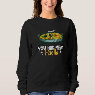 You Had Me At  Paella  Spanish Cuisine Sweatshirt