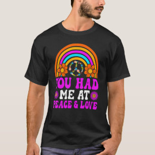 You Had Me At Peace Love Hippie Peace Kindness Gr T-Shirt