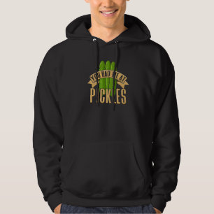 You Had Me At Pickles Cucumber Veggie  Pickle Hoodie