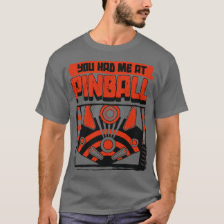 You Had Me At Pinball 1 T-Shirt