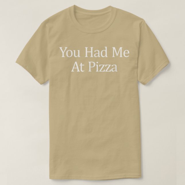 You Had Me At Pizza 38096190 T-Shirt (Design Front)