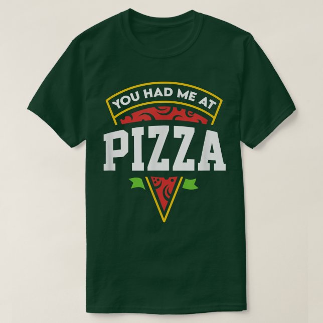 You Had Me At Pizza 38216191 T-Shirt (Design Front)