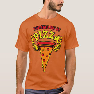 You had me at Pizza Fast Food Fun Gift T-Shirt