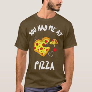 You Had Me At Pizza Funny Pizza Lovers T-Shirt