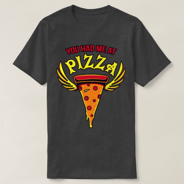 You Had Me At Pizza Funny Sayings Eat Fast Food Fu T-Shirt (Design Front)