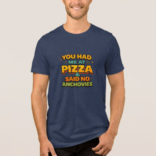 You Had Me At Pizza Funny Typography T-Shirt – No  Tri-Blend Shirt