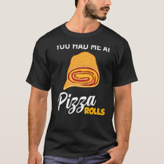 You Had Me At Pizza Rolls  Foodie Food T-Shirt