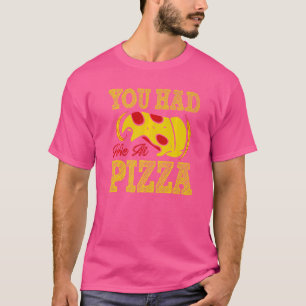 You Had Me At Pizza T-Shirt