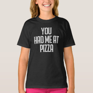 You Had Me At Pizza T-Shirt