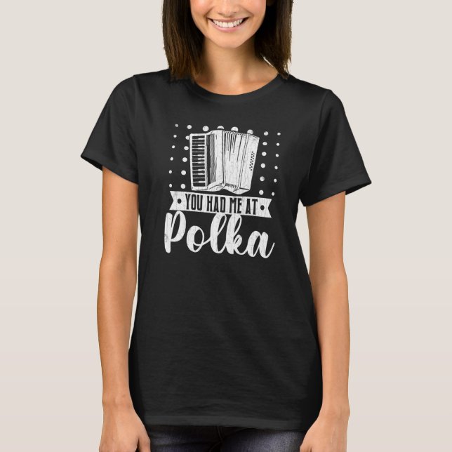 You Had Me At Polka  Accordions Player Graphic T-Shirt (Front)