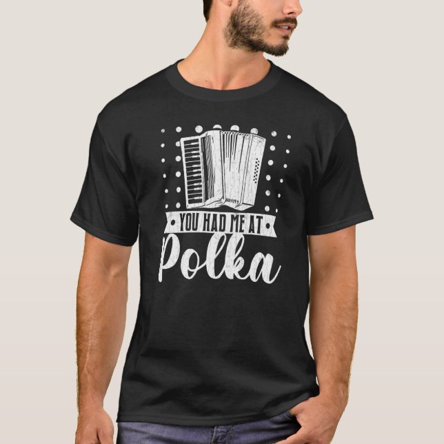 You Had Me At Polka  Accordions Player Graphic T-Shirt (Front)
