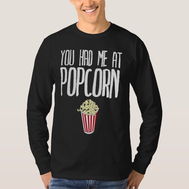 You had me at Popcorn  Popcorn T-Shirt (Front)