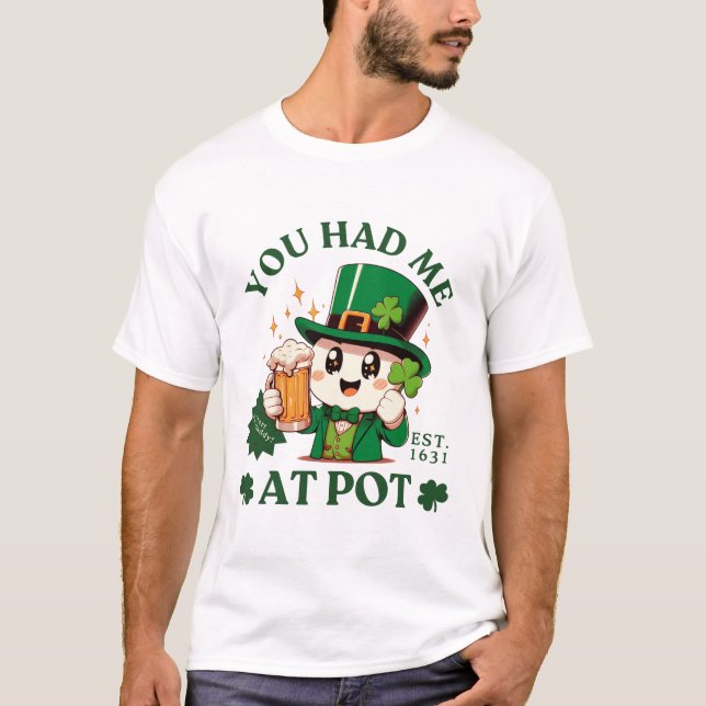 You had me at pot T-Shirt (Front)