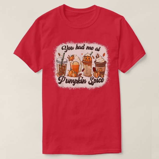 You Had Me At Pumpkin Spice Autumn  T-Shirt (Design Front)