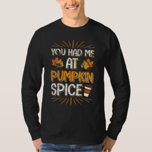 You Had Me At Pumpkin Spice Latte  Fall Season T-Shirt
