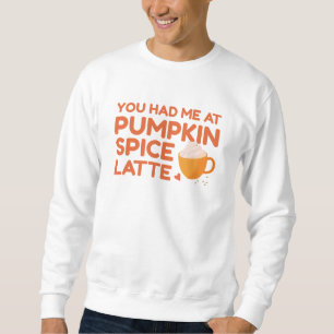You Had Me At Pumpkin Spice Latte Sweatshirt