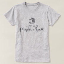 You Had Me at Pumpkin Spice T-Shirt
