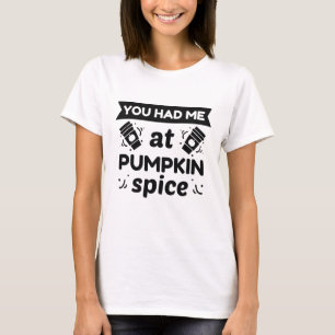 You Had Me At Pumpkin Spice T-Shirt