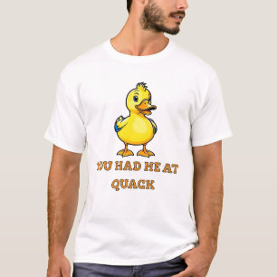 You Had Me At Quack t-shirt