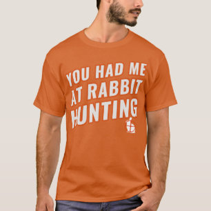 You Had Me At Rabbit Hunting Funny Rabbit Hunter T-Shirt