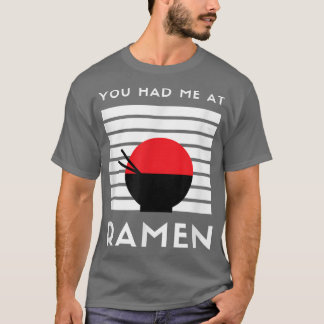 You Had Me At Ramen Japanese Food Noodle Love Anim T-Shirt