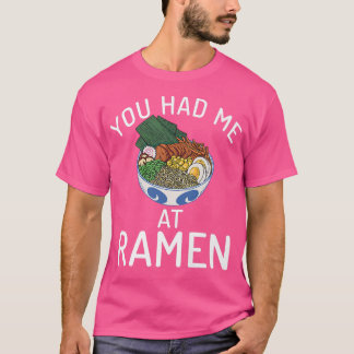 You Had Me At Ramen Lover 3034 T-Shirt