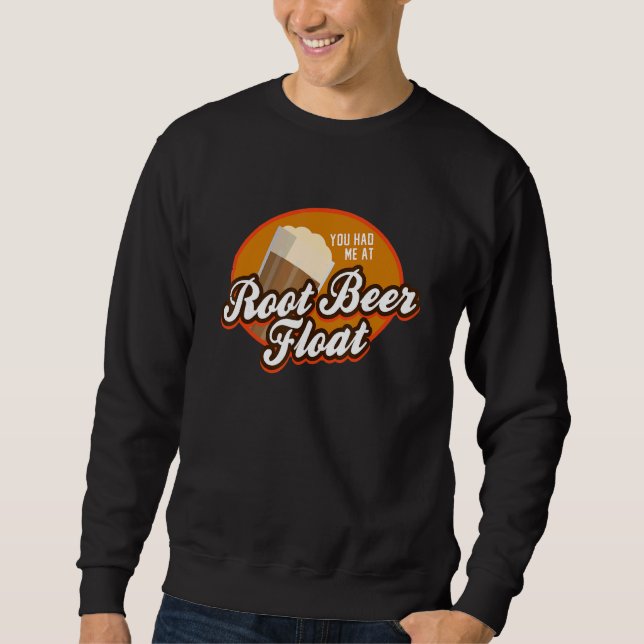 You had me at Root Beer Float Sweatshirt (Front)