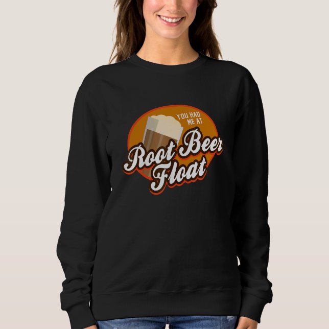 You had me at Root Beer Float Sweatshirt (Front)