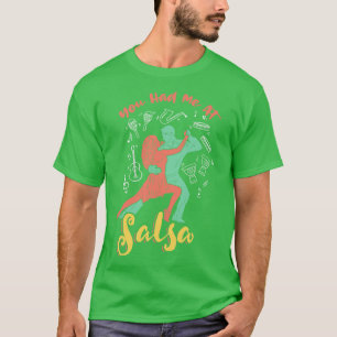You had me at Salsa Dance T-Shirt