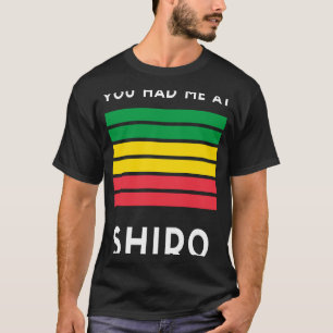 You Had Me At Shiro Ethopian Habesha   Present T-Shirt