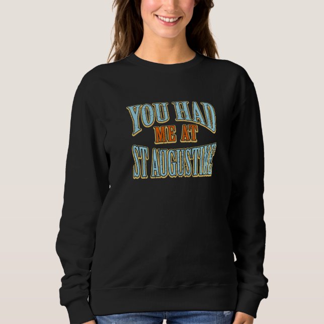 You Had Me At St Augustine  Tourist Humour Travell Sweatshirt (Front)