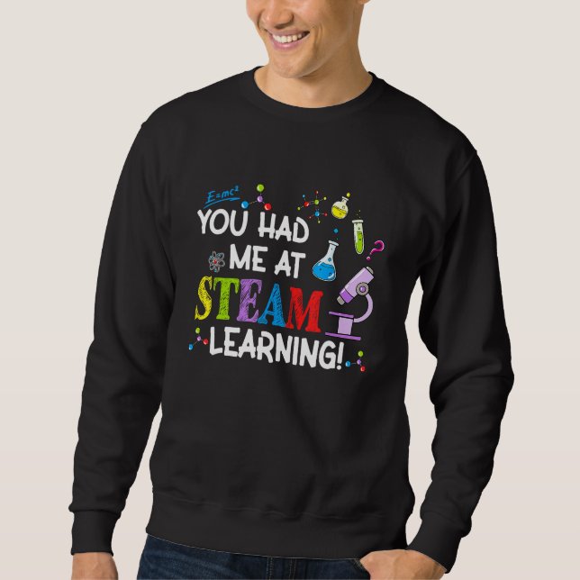 You Had Me At Steam Learning Teacher Mom Dad Paren Sweatshirt (Front)