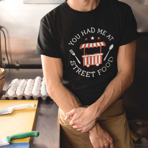 You Had Me At Street Food T-Shirt