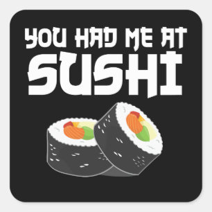 You Had Me At Sushi - Funny Food Square Sticker