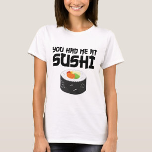 You Had Me At Sushi - Funny Food T-Shirt